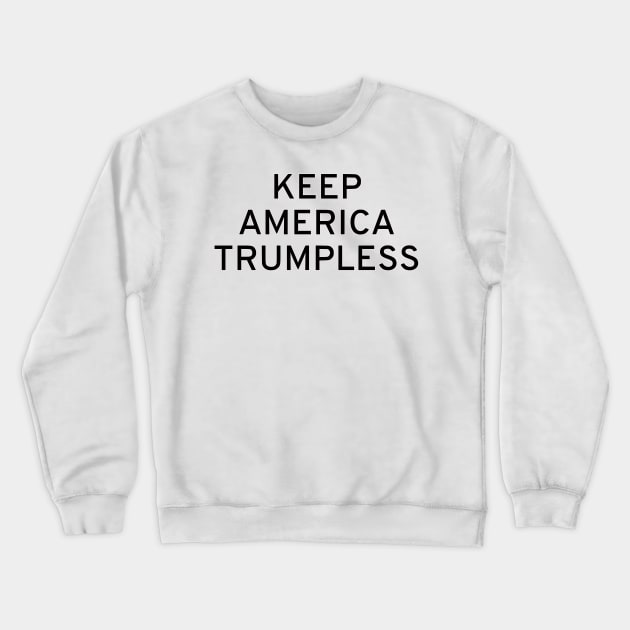 Keep America Trumpless Crewneck Sweatshirt by dikleyt